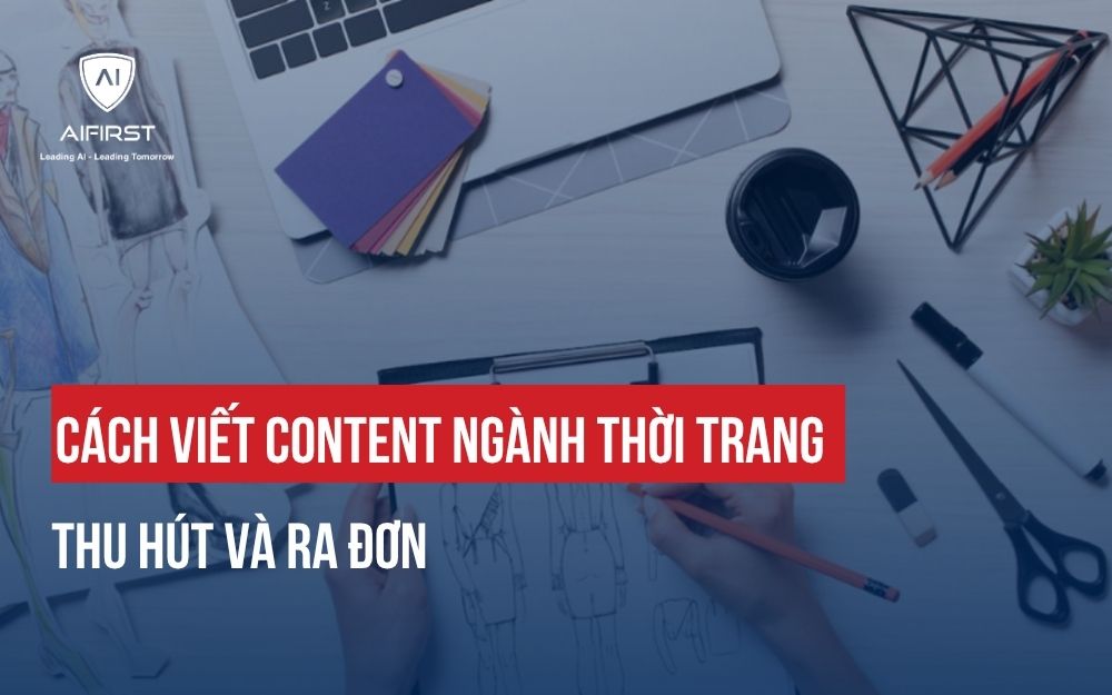 CÁCH VIẾT CONTENT NGÀNH THỜI TRANG THU HÚT VÀ RA ĐƠN